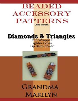 Paperback Beaded Accessory Patterns: Diamonds And Triangles Pen Wrap, Lip Balm Cover, and Lighter Cover Book