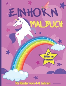 Paperback Einhorn Malbuch für kinder von 4-8 Jahren: 47 bilder, Ein niedliches Arbeitsbuch für Kinder, Mädchen und Buben [German] Book