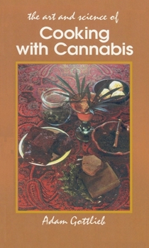 Paperback Cooking with Cannabis: The Most Effective Methods of Preparing Food and Drink with Marijuana, Hashish, and Hash Oil Third E Book