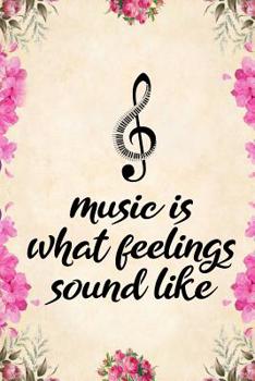 Music is what feelings sound like: Blank Lined Journal Notebook, Funny Piano Notebook, Piano notebook, Piano Journal, Ruled, Writing Book, Notebook for Piano lovers, Piano gifts