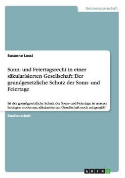 Paperback Sonn- und Feiertagsrecht in einer säkularisierten Gesellschaft: Der grundgesetzliche Schutz der Sonn- und Feiertage: Ist der grundgesetzliche Schutz d [German] Book