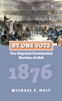 By One Vote: The Disputed Presidential Election of 1876 - Book  of the American Presidential Elections