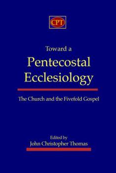 Paperback Toward a Pentecostal Ecclesiology: The Church and the Fivefold Gospel Book