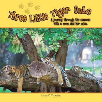 Paperback Three Little Tiger Cubs: A photographic journey through the seasons with a mom and her cubs Book