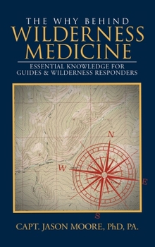Hardcover The Why Behind Wilderness Medicine: Essential Knowledge for Guides & Wilderness Responders Book