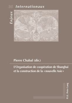 L'Organisation de Coopération de Shanghai Et La Construction de la «Nouvelle Asie»