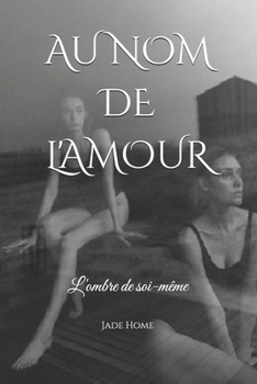 Paperback Au Nom de l'Amour: L'ombre de soi-même [French] Book