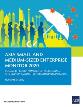 Asia Small and Medium-Sized Enterprise Monitor 2020 – Volume II: COVID-19 Impact on Micro, Small and Medium-Sized Enterprises in Developing Asia