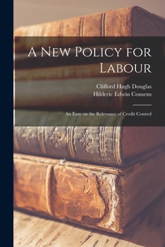 Paperback A New Policy for Labour; an Esay on the Relevance of Credit Control Book