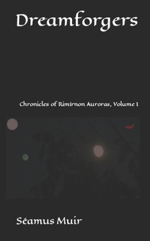 Paperback Dreamforgers: Chronicles of Rimírnon Auroras, Volume I Book