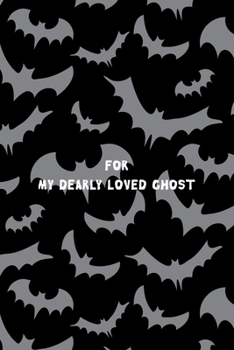 Paperback For My Dearlly Loved Ghost: All Purpose 6x9 Blank Lined Notebook Journal Way Better Than A Card Trendy Unique Gift Bat Ghosts Book