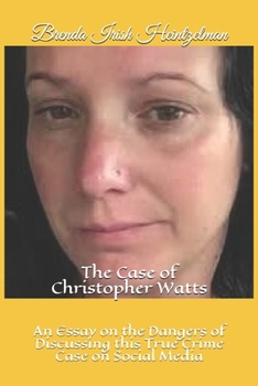 Paperback The Case of Christopher Watts: An Essay on the Dangers of Discussing this True Crime Case on Social Media Book