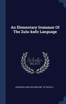 Hardcover An Elementary Grammar Of The Zulu-kafir Language Book