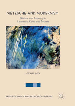 Paperback Nietzsche and Modernism: Nihilism and Suffering in Lawrence, Kafka and Beckett Book