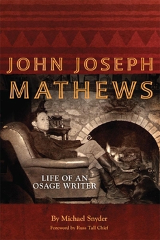 Hardcover John Joseph Mathews: Life of an Osage Writer (Volume 69) (American Indian Literature and Critical Studies Series) Book