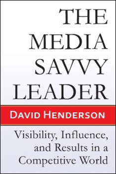 Paperback The Media Savvy Leader: Visibility, Influence, and Results in a Competitive World Book