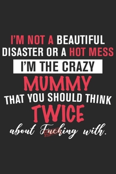 I'm not a beautiful disaster or a hot mess i'm the crazy mummy that you should think: Daily planner journal for mother/stepmother, Paperback Book With ... Gifts From Son/Daughter for mom 6x9 100 pages