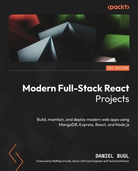Paperback Modern Full-Stack React Projects: Build, maintain, and deploy modern web apps using MongoDB, Express, React, and Node.js Book