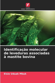 Identificação molecular de leveduras associadas à mastite bovina (Portuguese Edition)