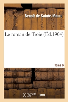 Paperback Le Roman de Troie. Tome 6 [French] Book