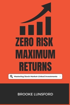 Paperback Zero Risk Maximum Returns: Mastering Stock Market-Linked Investments Book