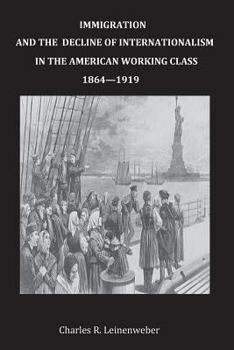 Paperback Immigration and the Decline of Internationalism in the American Working Class Book