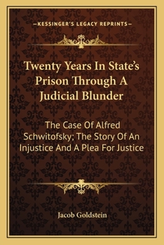 Paperback Twenty Years In State's Prison Through A Judicial Blunder: The Case Of Alfred Schwitofsky; The Story Of An Injustice And A Plea For Justice Book