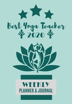 Best Yoga Teacher 2020 Weekly Planner & Journal: Schedule Lesson Organiser / Appreciation Instructor Thank You Gift