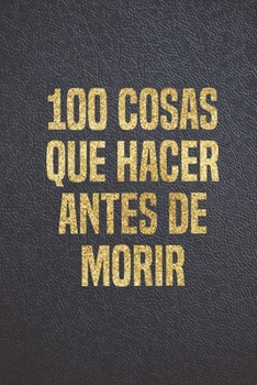 Paperback 100 Cosas Que Hacer Antes de Morir: Libreta Diario Regalo para Aventureros con espacio para anotar cada sue?o logrado y foto al reverso/ Tama?o de Bol [Spanish] Book