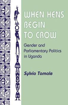 Paperback When Hens Begin to Crow: Gender and Parliamentary Politics in Uganda Book