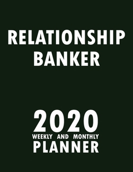 Relationship Banker 2020 Weekly and Monthly Planner: 2020 Planner Monthly Weekly inspirational quotes To do list to Jot Down Work Personal Office Stuffs Keep Tracking Things Motivations Notebook