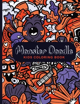 Doodle Monsters kids Coloring Book: A Coloring Book For Adults And Kids Full Of Doodles Of Monsters. Coloring Book For Adults And Kids. For Stress Rel