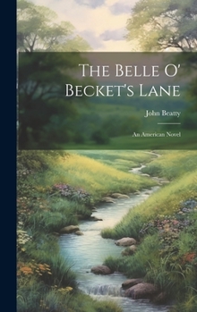 Hardcover The Belle O' Becket's Lane: An American Novel Book