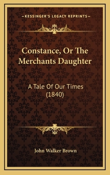 Hardcover Constance, Or The Merchants Daughter: A Tale Of Our Times (1840) Book