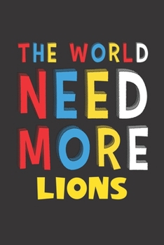 The World Need More Lions: Lions Lovers Funny Gifts Journal Lined Notebook 6x9 120 Pages