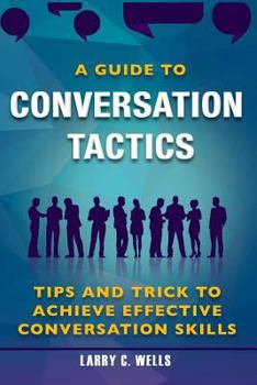 Paperback Conversation Tactics: A Guide To Conversation Tactics Tips and Trick to Achieve Book