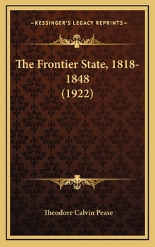 Hardcover The Frontier State, 1818-1848 (1922) Book