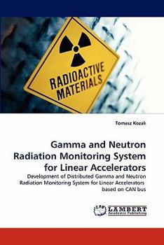 Paperback Gamma and Neutron Radiation Monitoring System for Linear Accelerators Book