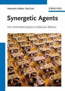 Hardcover Synergetic Agents: From Multi-Robot Systems to Molecular Robotics Book