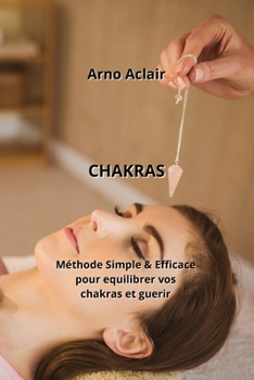 Paperback Chakras: Méthode Simple & Eficace pour équilibrer vos chakras etguérir [French] Book