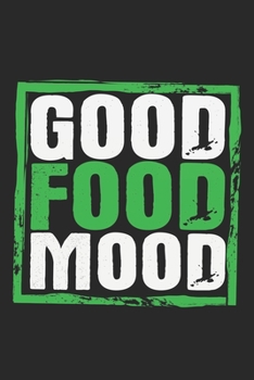 Paperback Good Food Mood: Notebook A5 Size, 6x9 inches, 120 dotted dot grid Pages, Food Critic Restaurant Tester Funny Saying Book