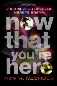 Now That You're Here - Book #1 of the Duplexity