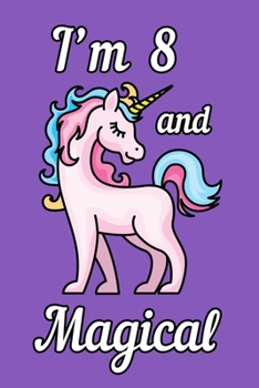 Paperback I'm 8 and Magical: Unicorn Birthday Gift for Girls Happy 8th Birthday 8 Years Old Book