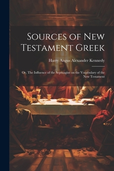 Paperback Sources of New Testament Greek; or, The Influence of the Septuagint on the Vocabulary of the New Testament Book