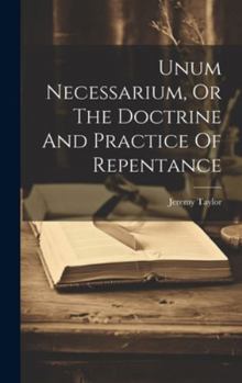 Hardcover Unum Necessarium, Or The Doctrine And Practice Of Repentance Book