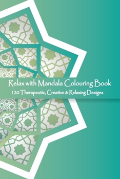 Paperback Relax with Mandala Colouring Book, 120 Therapeutic, Creative & Relaxing Designs: Adult Colouring Books Mandalas and Patterns Relaxing Colour Therapy S Book