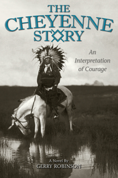 Paperback The Cheyenne Story: An Interpretation of Courage Book