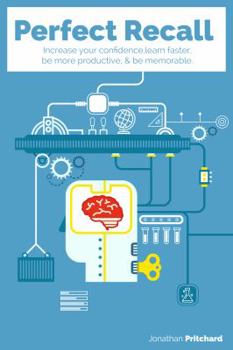 Paperback Perfect Recall: Increase your confidence, learn faster, be more productive, and be memorable Book