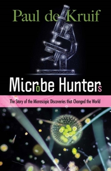 Paperback Microbe Hunters: The Story of the Microscopic Discoveries That Changed the World Book
