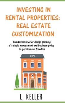 Hardcover Investing in Rental Properties: REAL ESTATE CUSTOMIZATION for beginners and experts: REAL ESTATE CUSTOMIZATION for beginners and experts: Residential Book